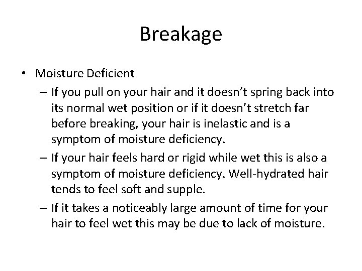 Breakage • Moisture Deficient – If you pull on your hair and it doesn’t