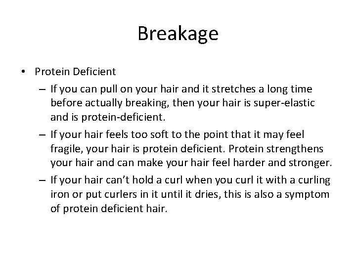 Breakage • Protein Deficient – If you can pull on your hair and it