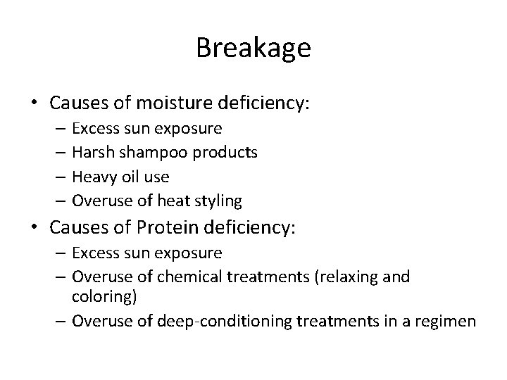 Breakage • Causes of moisture deficiency: – Excess sun exposure – Harsh shampoo products