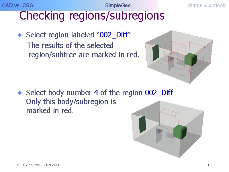 CAD vs. CSG Simple. Geo Checking regions/subregions l Select region labeled “ 002_Diff” The