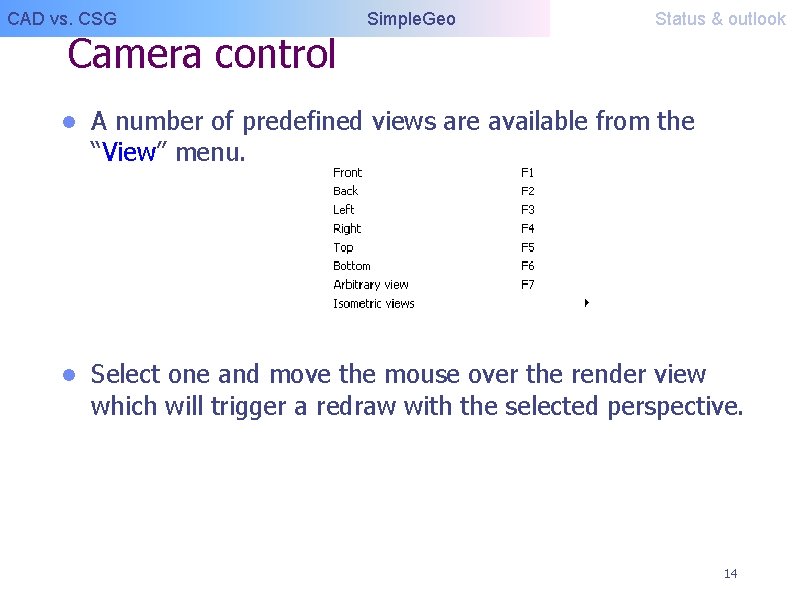 CAD vs. CSG Camera control Simple. Geo Status & outlook l A number of