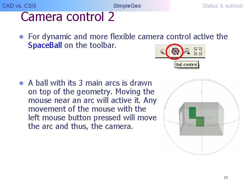 CAD vs. CSG Simple. Geo Camera control 2 Status & outlook l For dynamic