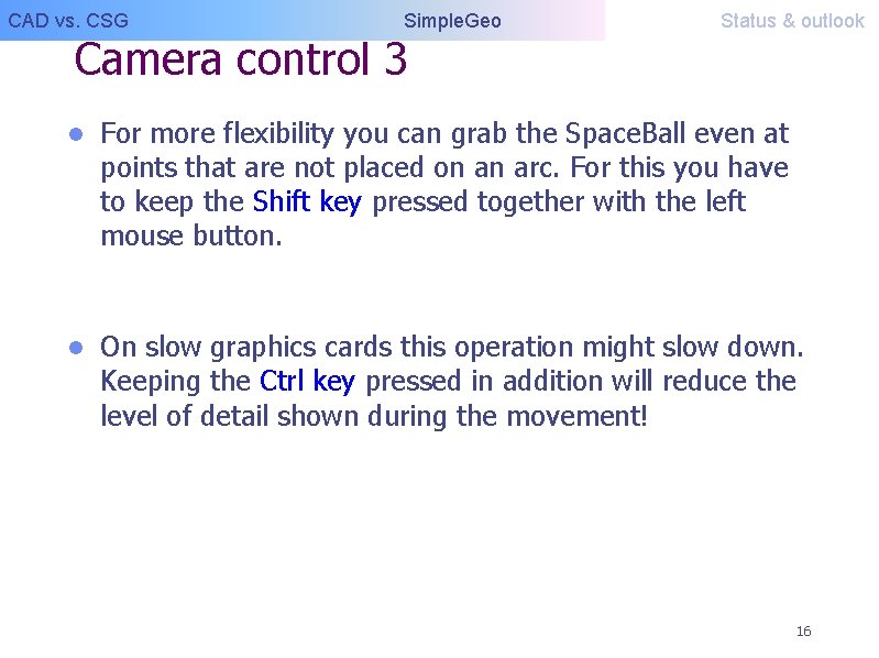 CAD vs. CSG Simple. Geo Camera control 3 Status & outlook l For more