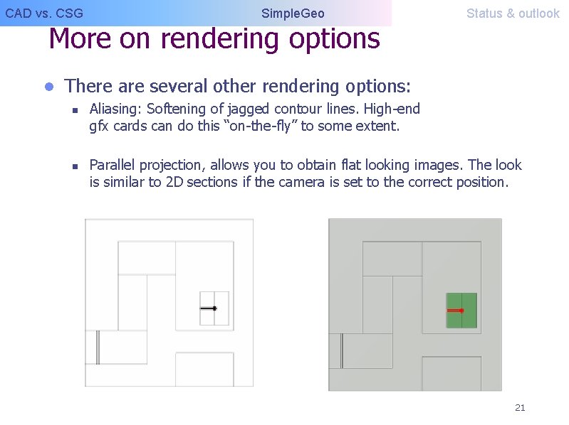 CAD vs. CSG Simple. Geo More on rendering options l Status & outlook There