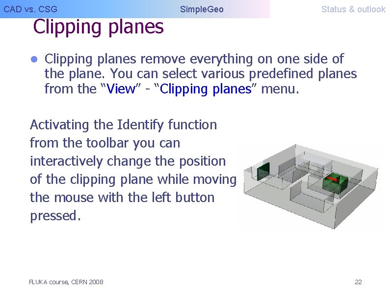 CAD vs. CSG Clipping planes l Simple. Geo Status & outlook Clipping planes remove