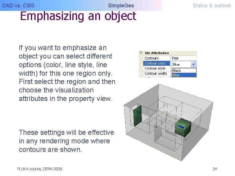 CAD vs. CSG Simple. Geo Emphasizing an object Status & outlook If you want