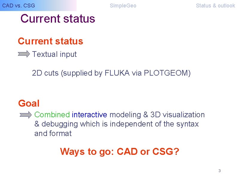 CAD vs. CSG Simple. Geo Status & outlook Current status Textual input 2 D