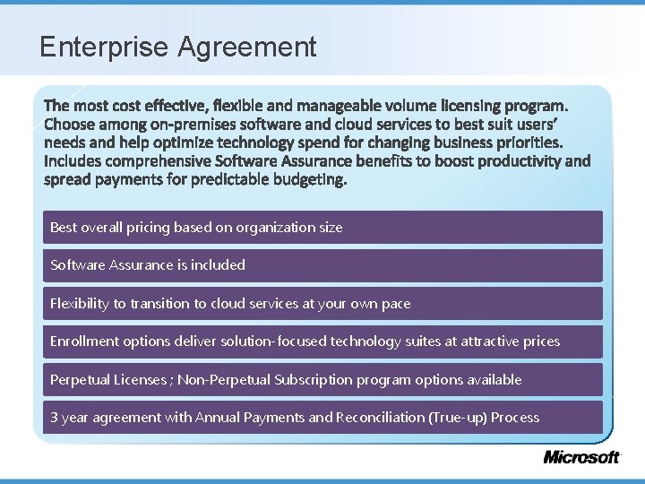 Enterprise Agreement Best overall pricing based on organization size Software Assurance is included Flexibility