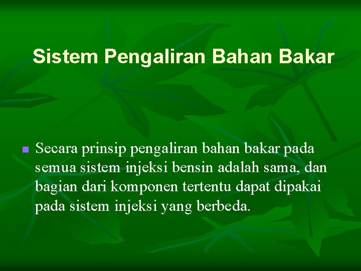 Sistem Pengaliran Bahan Bakar n Secara prinsip pengaliran bahan bakar pada semua sistem injeksi