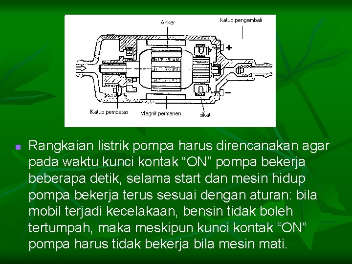 n Rangkaian listrik pompa harus direncanakan agar pada waktu kunci kontak “ON” pompa bekerja