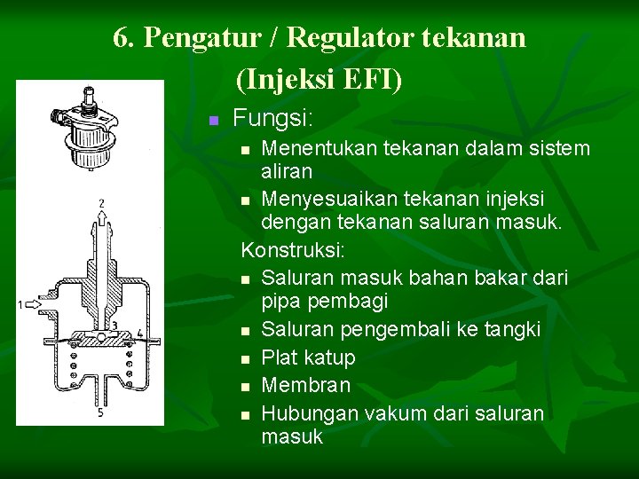 6. Pengatur / Regulator tekanan (Injeksi EFI) n Fungsi: Menentukan tekanan dalam sistem aliran