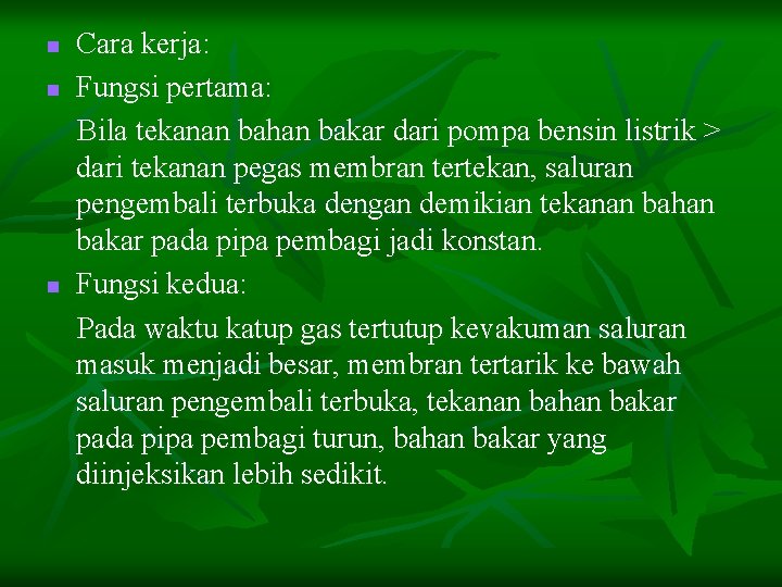 n n n Cara kerja: Fungsi pertama: Bila tekanan bahan bakar dari pompa bensin