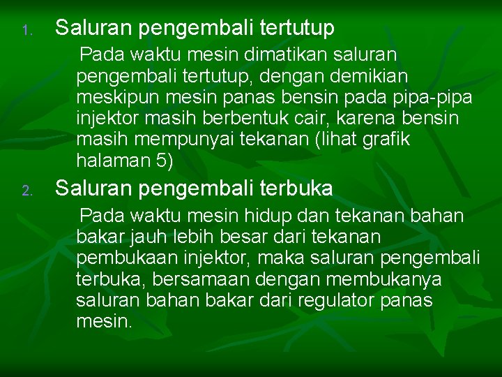 1. Saluran pengembali tertutup Pada waktu mesin dimatikan saluran pengembali tertutup, dengan demikian meskipun