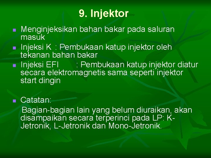 9. Injektor n n Menginjeksikan bahan bakar pada saluran masuk Injeksi K : Pembukaan