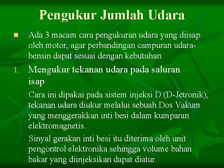 Pengukur Jumlah Udara n Ada 3 macam cara pengukuran udara yang diisap oleh motor,