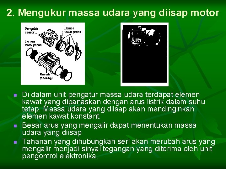 2. Mengukur massa udara yang diisap motor n n n Di dalam unit pengatur