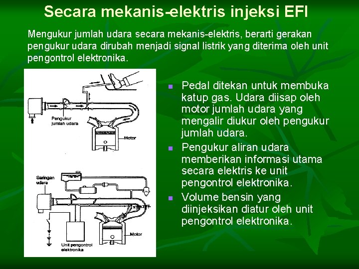 Secara mekanis-elektris injeksi EFI Mengukur jumlah udara secara mekanis-elektris, berarti gerakan pengukur udara dirubah