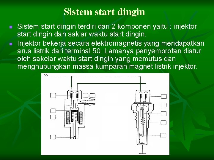 Sistem start dingin n n Sistem start dingin terdiri dari 2 komponen yaitu :