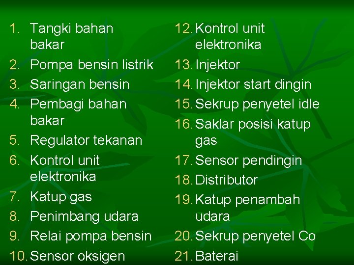 1. Tangki bahan bakar 2. Pompa bensin listrik 3. Saringan bensin 4. Pembagi bahan