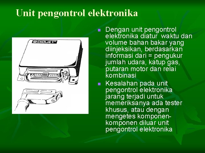 Unit pengontrol elektronika n n Dengan unit pengontrol elektronika diatur waktu dan volume bahan