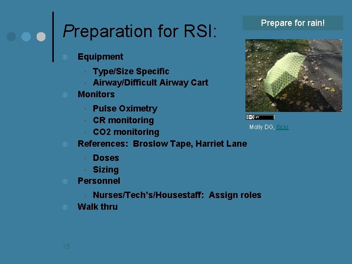 Preparation for RSI: Prepare for rain! Equipment Type/Size Specific § Airway/Difficult Airway Cart Monitors