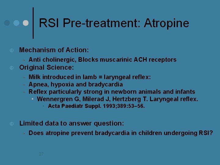 RSI Pre-treatment: Atropine Mechanism of Action: § Anti cholinergic, Blocks muscarinic ACH receptors Original