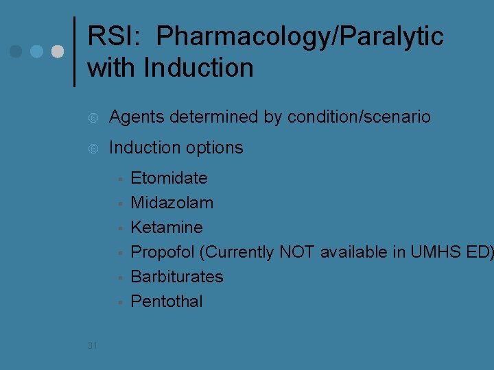 RSI: Pharmacology/Paralytic with Induction Agents determined by condition/scenario Induction options § § § 31