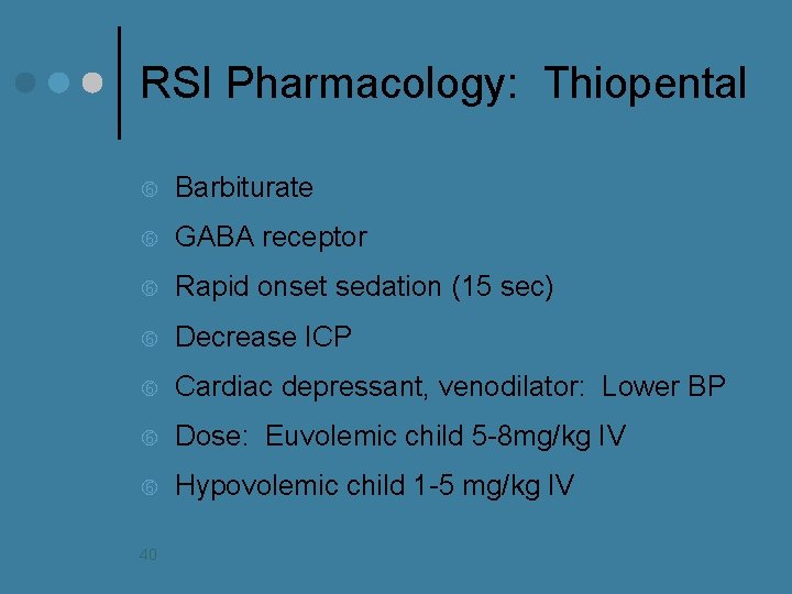 RSI Pharmacology: Thiopental Barbiturate GABA receptor Rapid onset sedation (15 sec) Decrease ICP Cardiac