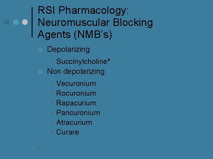 RSI Pharmacology: Neuromuscular Blocking Agents (NMB’s) Depolarizing Succinylcholine* Non depolarizing § § § §