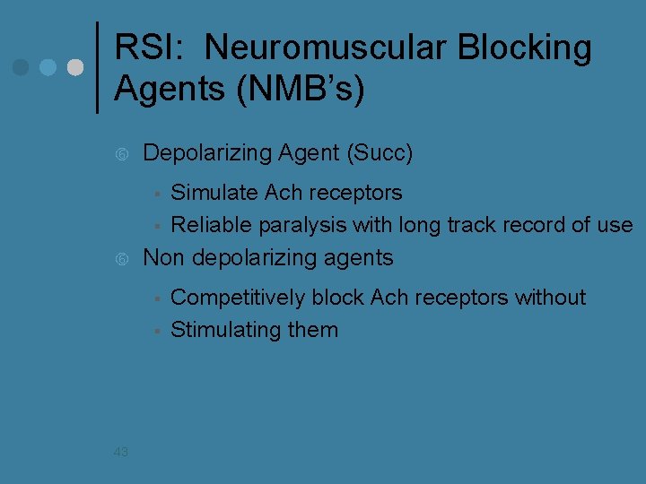 RSI: Neuromuscular Blocking Agents (NMB’s) Depolarizing Agent (Succ) Simulate Ach receptors § Reliable paralysis