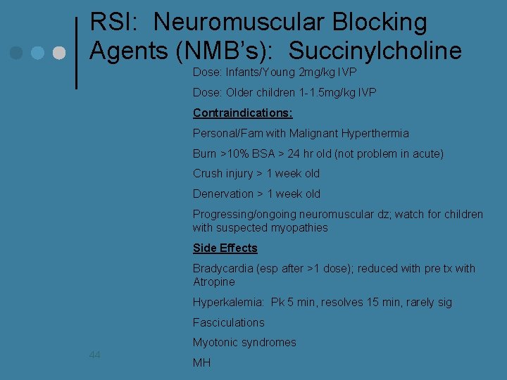 RSI: Neuromuscular Blocking Agents (NMB’s): Succinylcholine Dose: Infants/Young 2 mg/kg IVP Dose: Older children