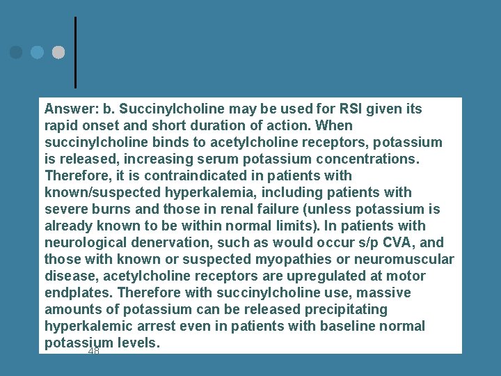 Answer: b. Succinylcholine may be used for RSI given its rapid onset and short