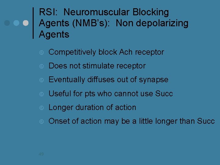 RSI: Neuromuscular Blocking Agents (NMB’s): Non depolarizing Agents Competitively block Ach receptor Does not