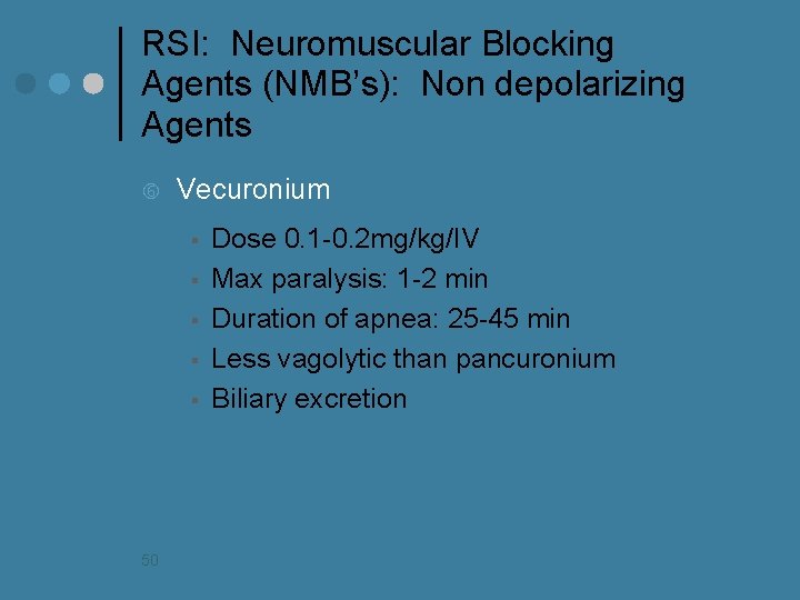 RSI: Neuromuscular Blocking Agents (NMB’s): Non depolarizing Agents Vecuronium § § § 50 Dose