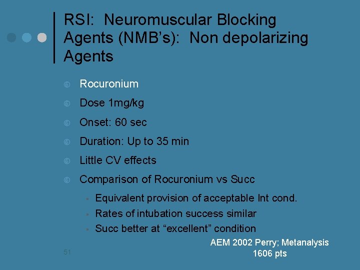 RSI: Neuromuscular Blocking Agents (NMB’s): Non depolarizing Agents Rocuronium Dose 1 mg/kg Onset: 60