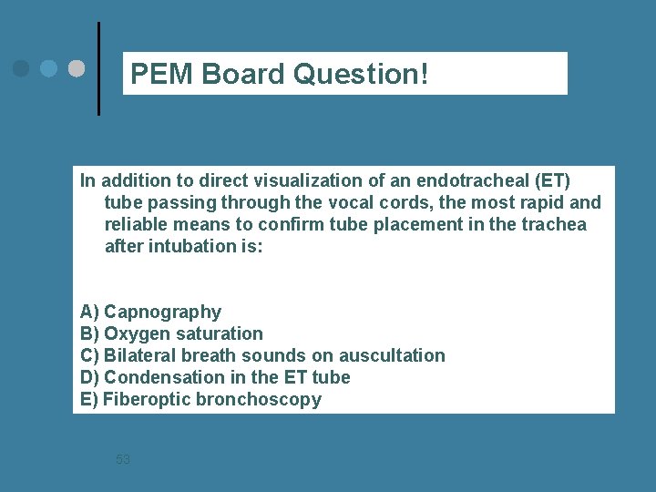 PEM Board Question! In addition to direct visualization of an endotracheal (ET) tube passing