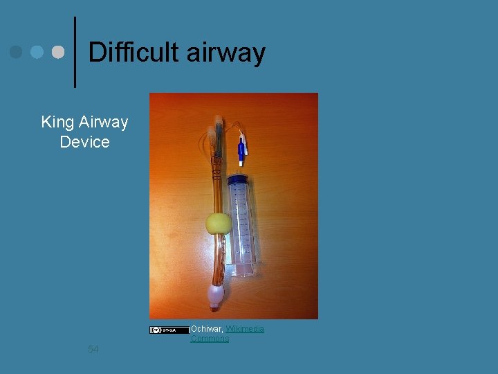 Difficult airway King Airway Device Ochiwar, Wikimedia Commons 54 