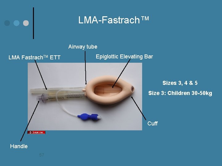 LMA-Fastrach™ Airway tube LMA Fastrach. TM ETT Epiglottic Elevating Bar Sizes 3, 4 &