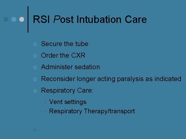 RSI Post Intubation Care Secure the tube Order the CXR Administer sedation Reconsider longer
