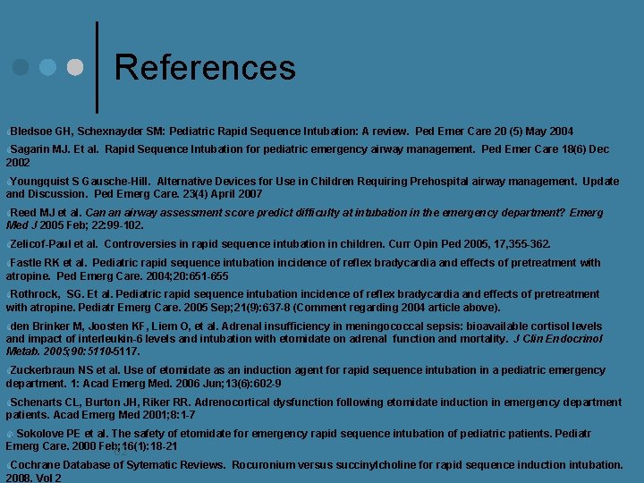 References Bledsoe GH, Schexnayder SM: Pediatric Rapid Sequence Intubation: A review. Ped Emer Care