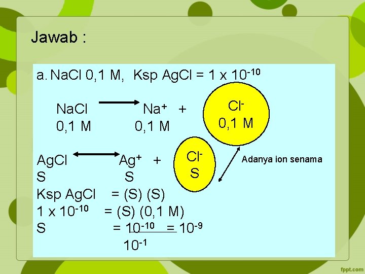 Jawab : a. Na. Cl 0, 1 M, Ksp Ag. Cl = 1 x