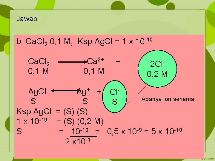 Jawab : b. Ca. Cl 2 0, 1 M, Ksp Ag. Cl = 1