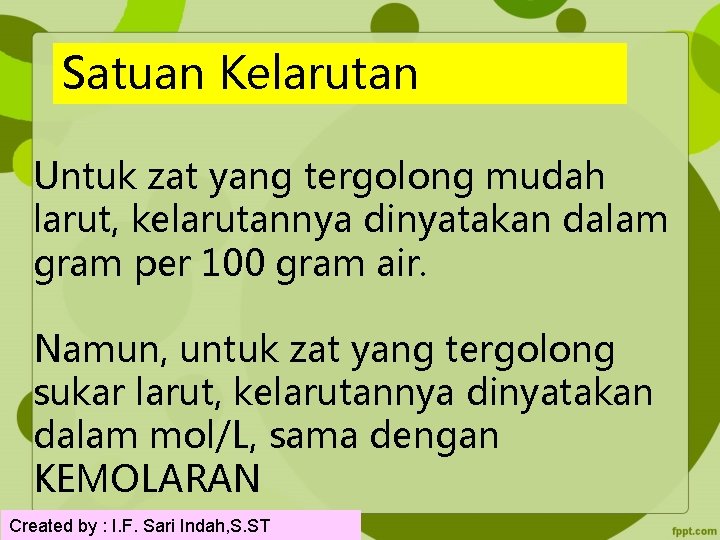 Satuan Kelarutan Untuk zat yang tergolong mudah larut, kelarutannya dinyatakan dalam gram per 100