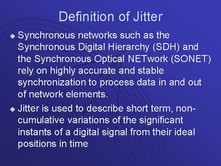 Definition of Jitter Synchronous networks such as the Synchronous Digital Hierarchy (SDH) and the