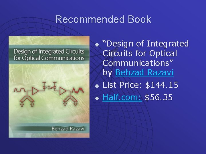 Recommended Book u “Design of Integrated Circuits for Optical Communications” by Behzad Razavi u