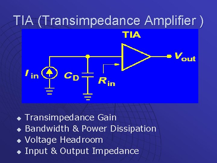 TIA (Transimpedance Amplifier ) u u Transimpedance Gain Bandwidth & Power Dissipation Voltage Headroom