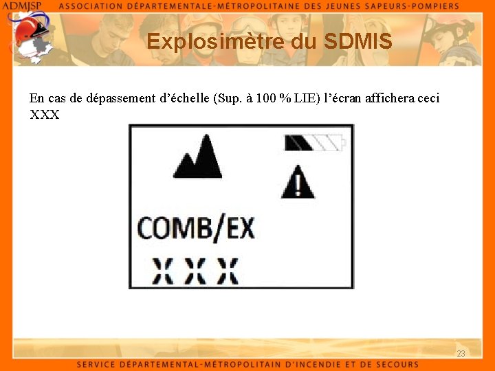 Explosimètre du SDMIS En cas de dépassement d’échelle (Sup. à 100 % LIE) l’écran