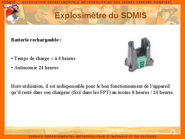 Explosimètre du SDMIS Batterie rechargeable : • Temps de charge à 4 heures •