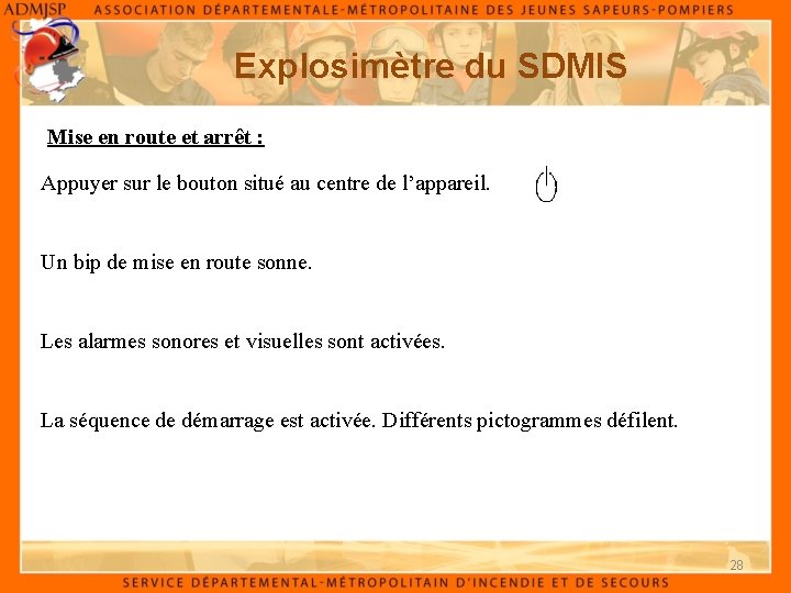 Explosimètre du SDMIS Mise en route et arrêt : Appuyer sur le bouton situé