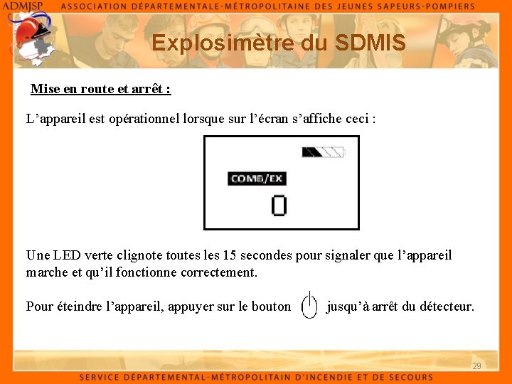 Explosimètre du SDMIS Mise en route et arrêt : L’appareil est opérationnel lorsque sur